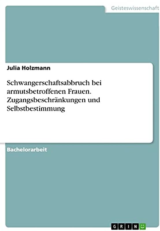 Schwangerschaftsabbruch bei armutsbetroffenen Frauen. Zugangsbeschränkungen und Selbstbestimmung