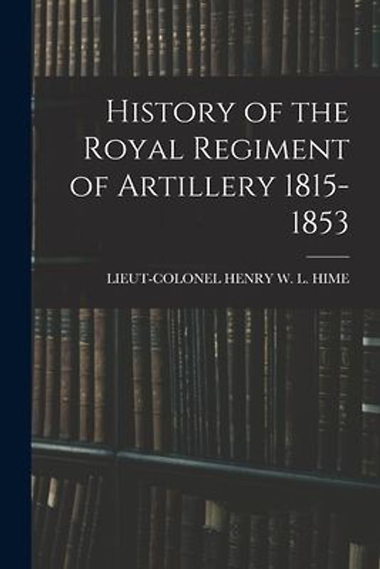 History of the Royal Regiment of Artillery 1815-1853