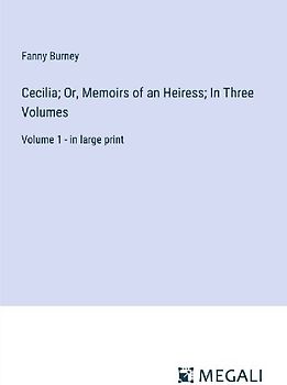 Cecilia; Or, Memoirs of an Heiress; In Three Volumes