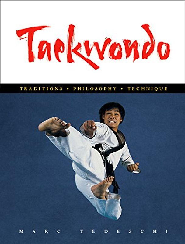 Taekwondo: Traditions, Philosophy, Technique - Tedeschi, Marc