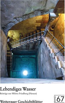 Wetterauer Geschichtsblätter 67: Lebendiges Wasser Beiträge zur Mikwe Friedberg (Hessen)
