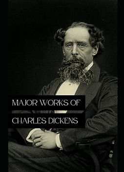 Major Works of Charles Dickens: Great Expectations; Hard Times; Oliver Twist; A Christmas Carol; Bleak House; A Tale of Two Cities