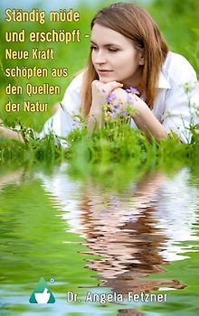 Ständig müde und erschöpft - Neue Kraft schöpfen aus den Quellen der Natur