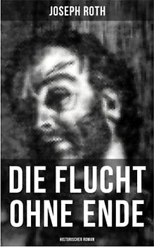 Die Flucht ohne Ende (Historischer Roman): Ausbruch aus russischer Kriegsgefangenschaft