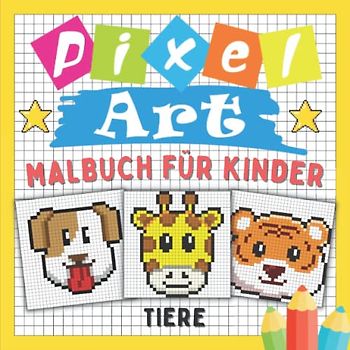 Pixel Art Malbuch Für Kinder Tiere: Reproduziere und Färbe Tierzeichnungen Ein auf Gitterlinien - Farbige Modelle | Ausmalbuch mit Pixeligen Mustern ... der Konzentration Für Mädchen und Jungen.