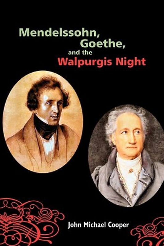 Mendelssohn, Goethe, and the Walpurgis Night: The Heathen Muse in European Culture, 1700-1850 (Eastman Studies in Music) - Cooper, John Michael