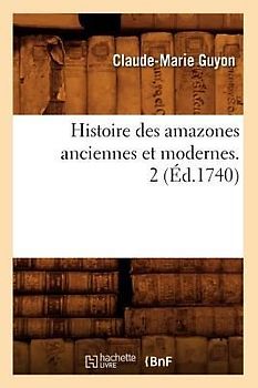 Histoire Des Amazones Anciennes Et Modernes. 2 (Éd.1740)