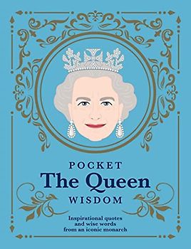 Pocket The Queen Wisdom: Inspirational Quotes and Wise Words From an Iconic Monarch (Pocket Wisdom)