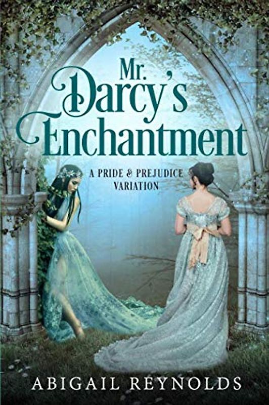 Mr. Darcy's Enchantment: A Pride & Prejudice Variation