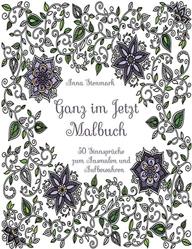 Ganz im Jetzt: 50 Sinnsprüche zum Ausmalen und Aufbewahren