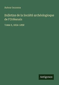 Bulletins de la Société archéologioque de l'Orléanais