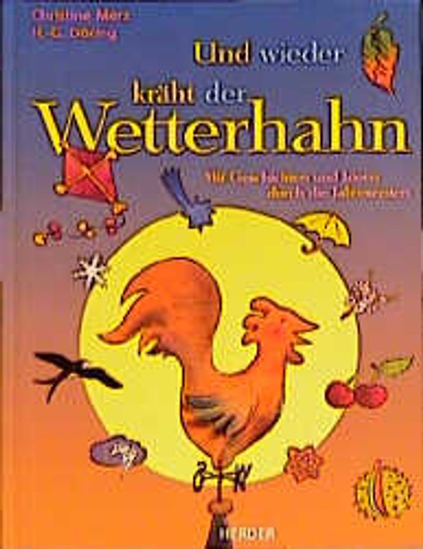Und wieder kräht der Wetterhahn. Mit Geschichten und Ideen durch die Jahreszeiten