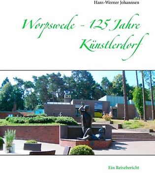 Worpswede - 125 Jahre Künstlerdorf