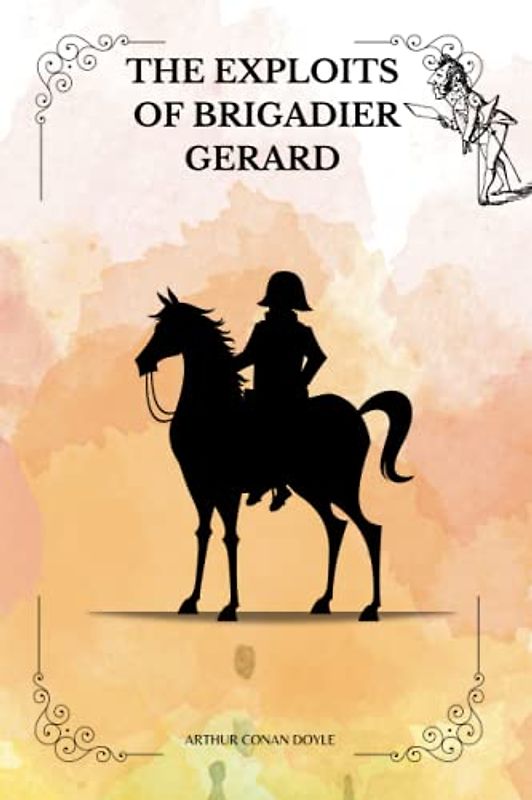THE EXPLOITS OF BRIGADIER GERARD By ARTHUR CONAN DOYLE