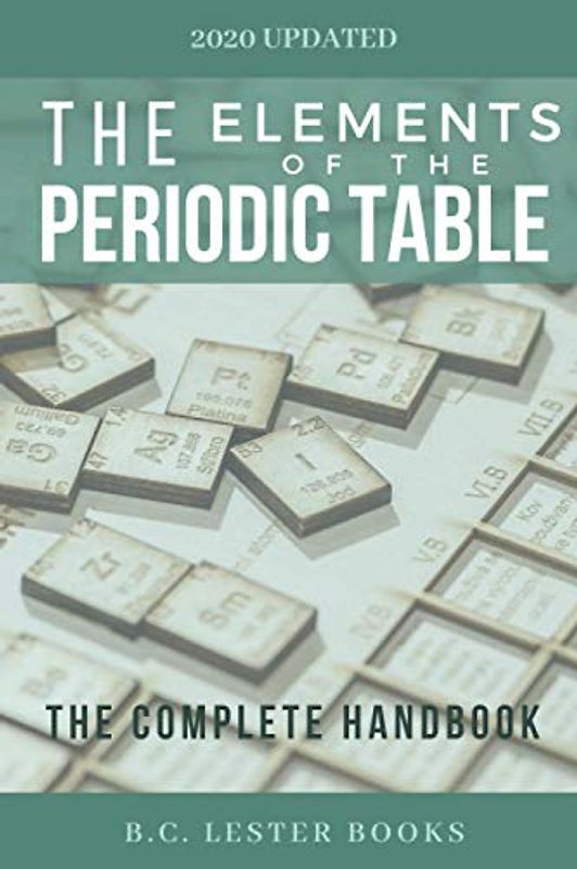 The Elements of The Periodic Table: The Complete Handbook: A color guide of all elements including facts and pictures.