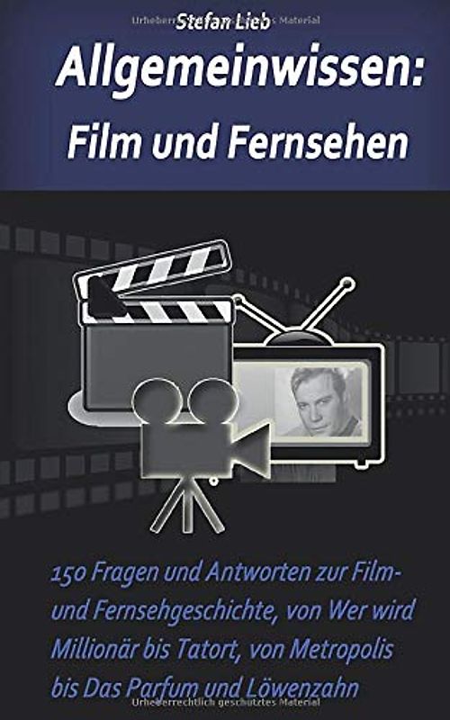 Allgemeinwissen – Film und Fernsehen: 150 Fragen und Antworten zur Film- und Fernsehgeschichte, von Wer wird Millionär bis Tatort, von Metropolis bis Das Parfum und Löwenzahn