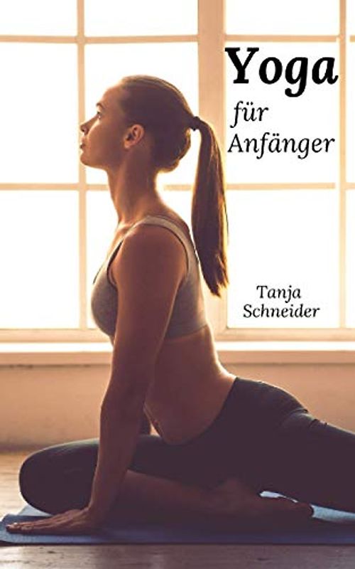 Yoga für Anfänger: Das Buch für mehr Gesundheit und Wohlbefinden. Inneren Frieden finden durch meditative Bewegungen. Yoga lernen für Einsteiger und Fortgeschrittene (Körper, Geist und Seele)
