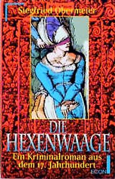 Die Hexenwaage. Ein Kriminalroman aus dem 17. Jahrhundert