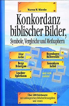 Konkordanz biblischer Bilder, Symbole, Vergleiche und Metaphern. Die Bildersprache der Bibel - Über 350 Themenbilder - Vergleiche, Symbole, Vorbilder des Alten und Neuen Testaments