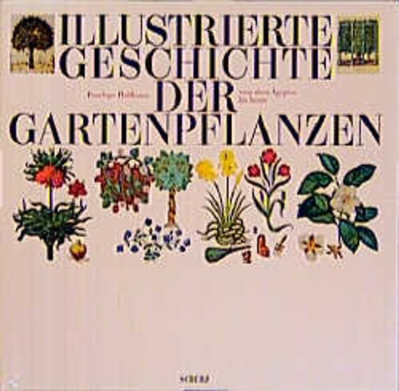 Illustrierte Geschichte der Gartenpflanzen. Vom alten Ägypten bis heute