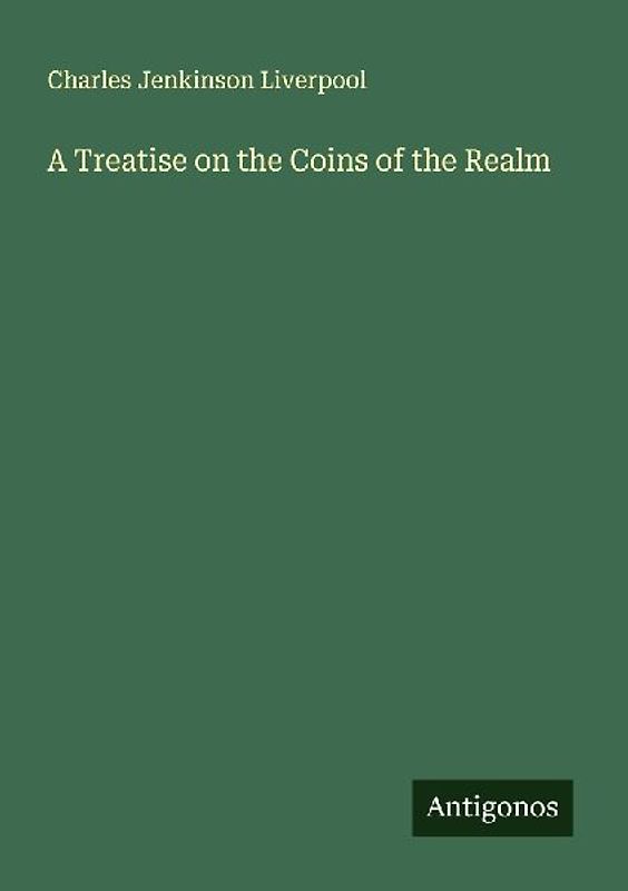 A Treatise on the Coins of the Realm