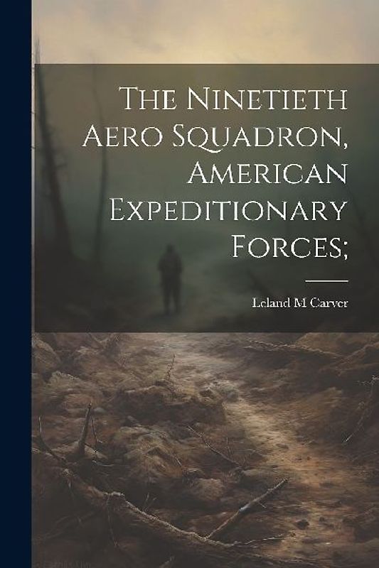 The Ninetieth Aero Squadron, American Expeditionary Forces;