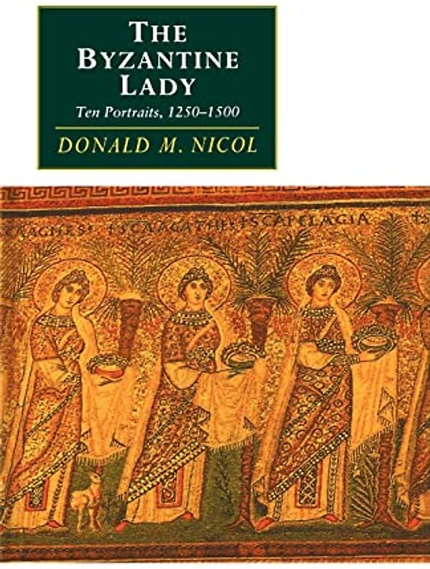 The Byzantine Lady: Ten Portraits, 1250 1500 (Canto original series)