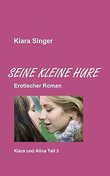 Seine kleine Hure. Kiara und Alina Teil 3