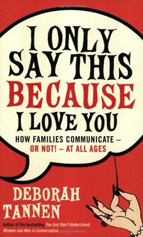 I Only Say This Because I Love You - Tannen, Deborah