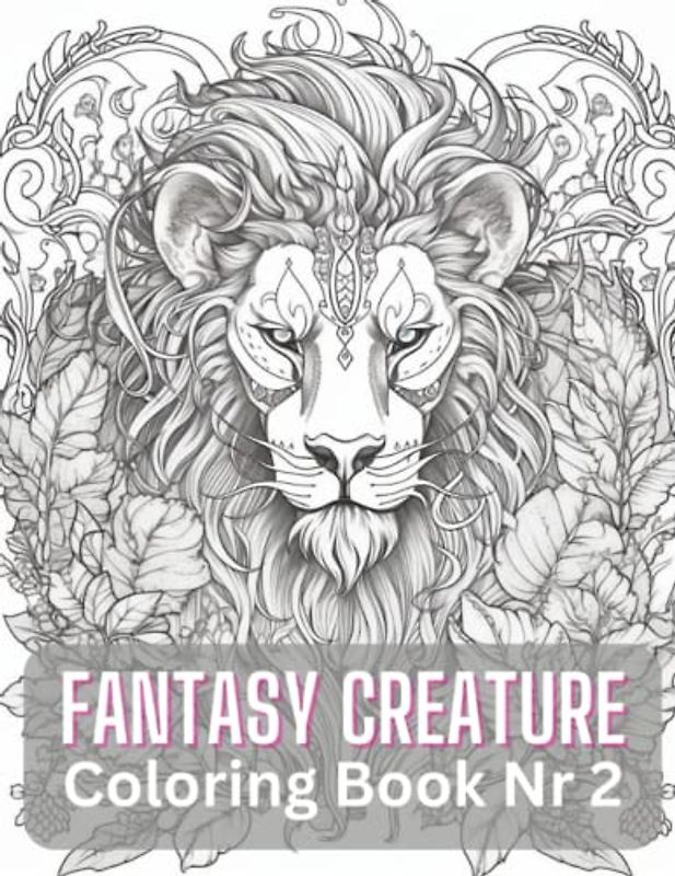FANTASY CREATURE Nr 2 Fantastical Creatures Unleashed: 60 Spellbinding Coloring Pages for Fantasy Lovers