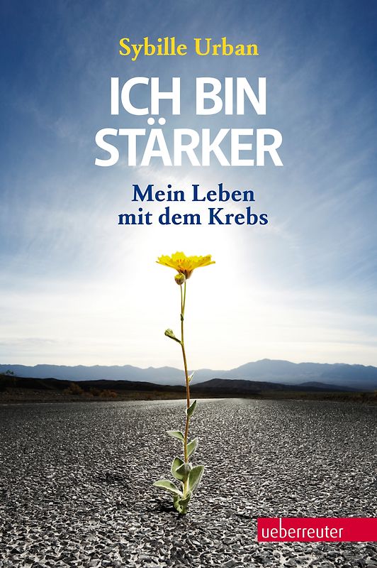 Ich bin stärker!. Mein Leben mit dem Krebs