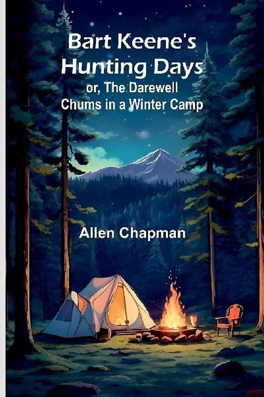 Bart Keene's Hunting Days; or, The Darewell Chums in a Winter Camp