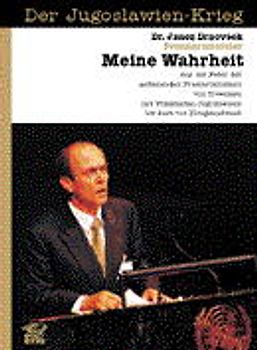 Der Jugoslawien-Krieg. Meine Wahrheit