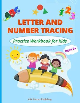 Letter and Number Tracing Practice Workbook for Kids: 100+ Pages Handwriting Exercises for Toddlers, Preschoolers, Kindergarten Kids Ages 3+