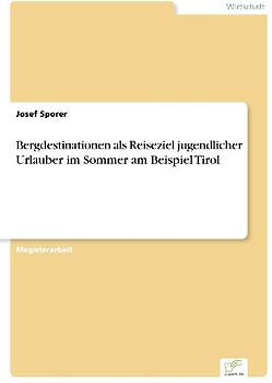Bergdestinationen als Reiseziel jugendlicher Urlauber im Sommer am Beispiel Tirol
