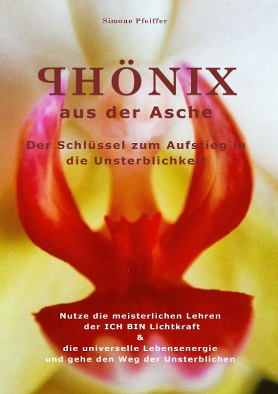 Phönix aus der Asche. Der Schlüssel zum Ausfstieg in  die Unsterblichkeit