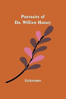 Portraits of Dr. William Harvey