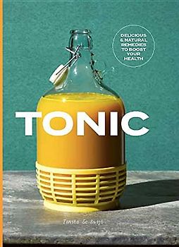 Tonic: Delicious & Natural Remedies to Boost Your Health