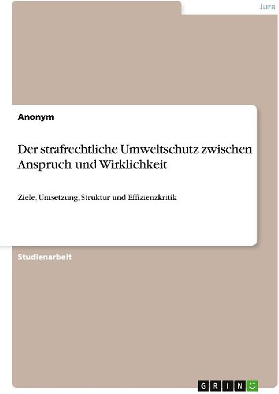 Der strafrechtliche Umweltschutz zwischen Anspruch und Wirklichkeit