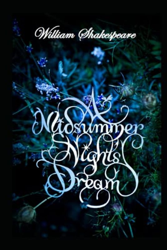 A Midsummer Night’s Dream : A shakespeare's classic illustrated edition