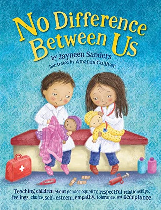 No Difference Between Us: Teach children gender equality, respect, choice, self-esteem, empathy, tolerance, and acceptance