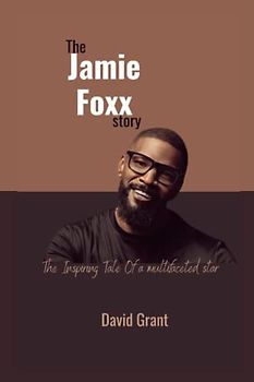 The Jamie Foxx Story: The Inspiring Tale Of a multifaceted star (INSPIRING TALES)