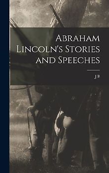 Abraham Lincoln's Stories and Speeches