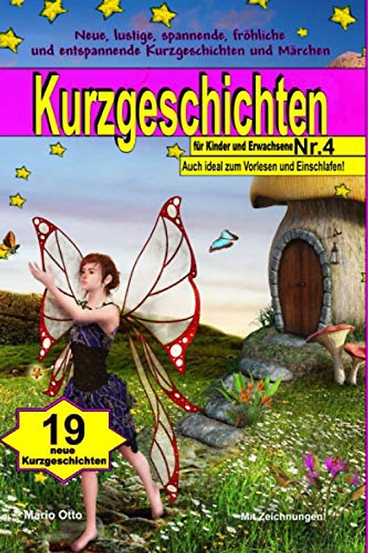 Kurzgeschichten für Kinder und Erwachsene Nr. 4: Lustige, spannende, fröhliche und entspannende Kurzgeschichten und Märchen! (Kurzgeschichten Für Kinder & Erwachsene, Band 4)