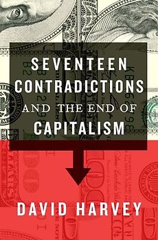 Seventeen Contradictions and the End of Capitalism - Harvey, David