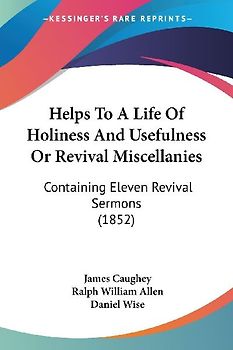 Helps To A Life Of Holiness And Usefulness Or Revival Miscellanies