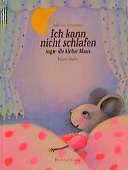 Ich kann nicht schlafen, sagte die kleine Maus