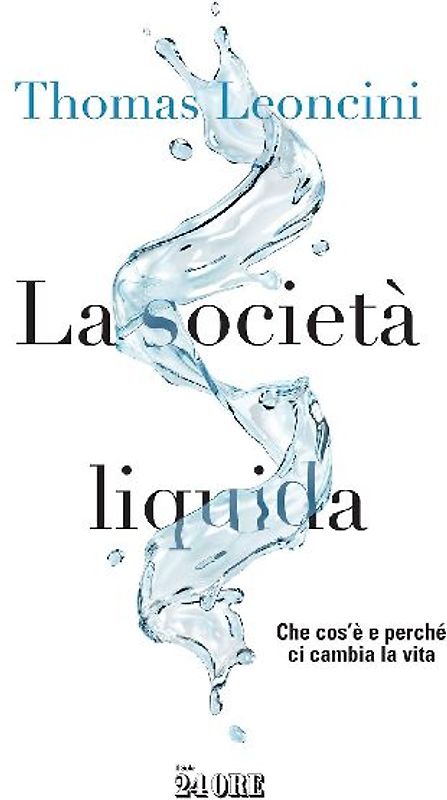 La società liquida. Che cos'è e perché ci cambia la vita