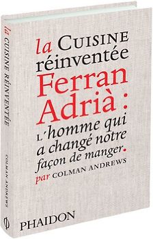 LA CUISINE RÉINVENTÉE. Ferran Adrià : l'homme qui a changé notre façon de manger