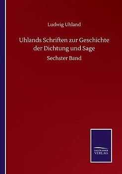 Uhlands Schriften zur Geschichte der Dichtung und Sage